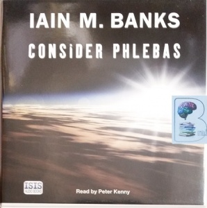 Consider Phlebas written by Iain M. Banks performed by Peter Kenny on CD (Unabridged)